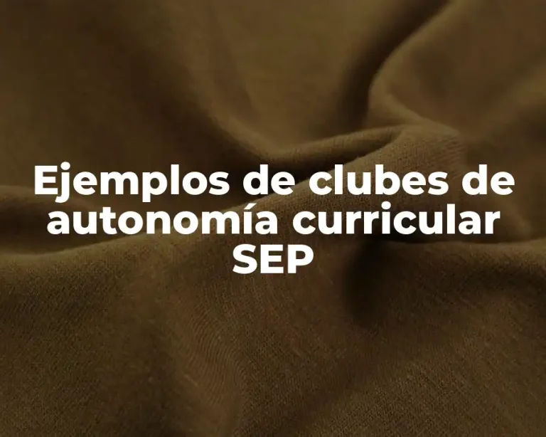 Ejemplos de clubes de autonomía curricular SEP
