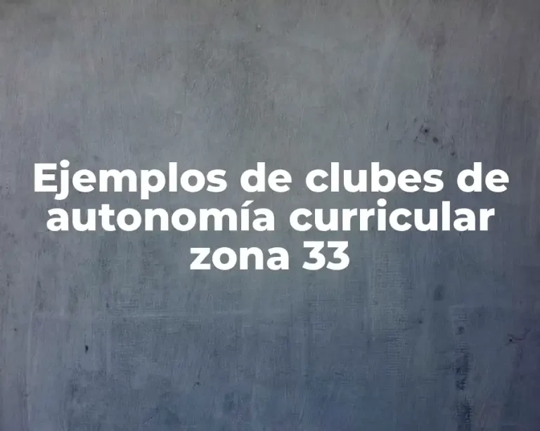 Ejemplos de clubes de autonomía curricular zona 33
