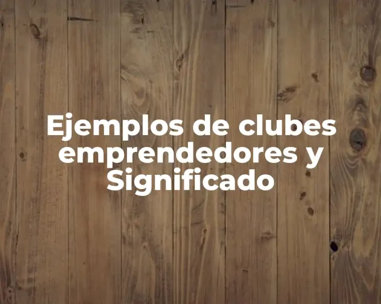 Ejemplos de clubes emprendedores y Significado