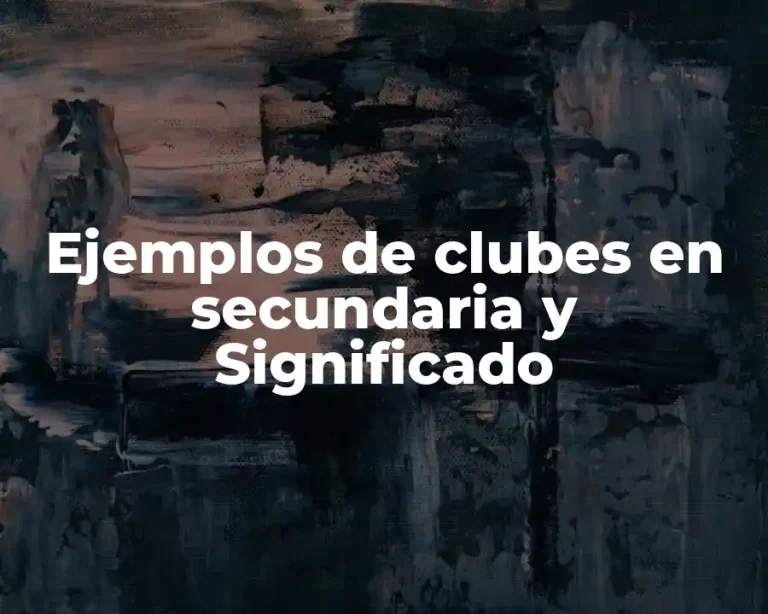 Ejemplos de clubes en secundaria y Significado