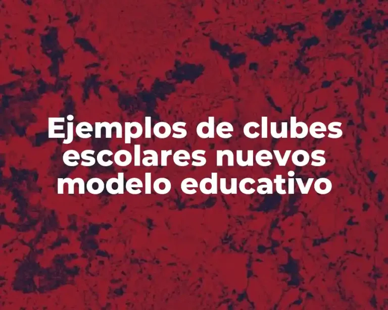 Ejemplos de clubes escolares nuevos modelo educativo