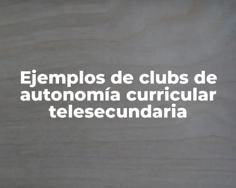 Ejemplos de clubs de autonomía curricular telesecundaria