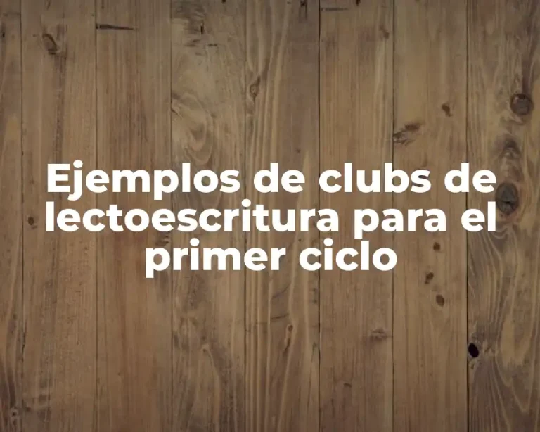 Ejemplos de clubs de lectoescritura para el primer ciclo