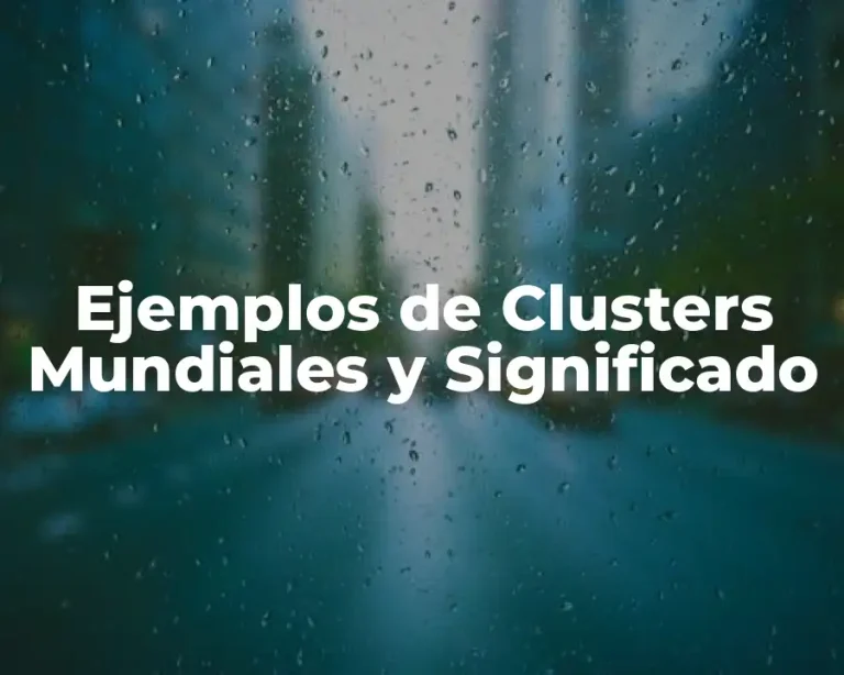 Ejemplos de Clusters Mundiales y Significado