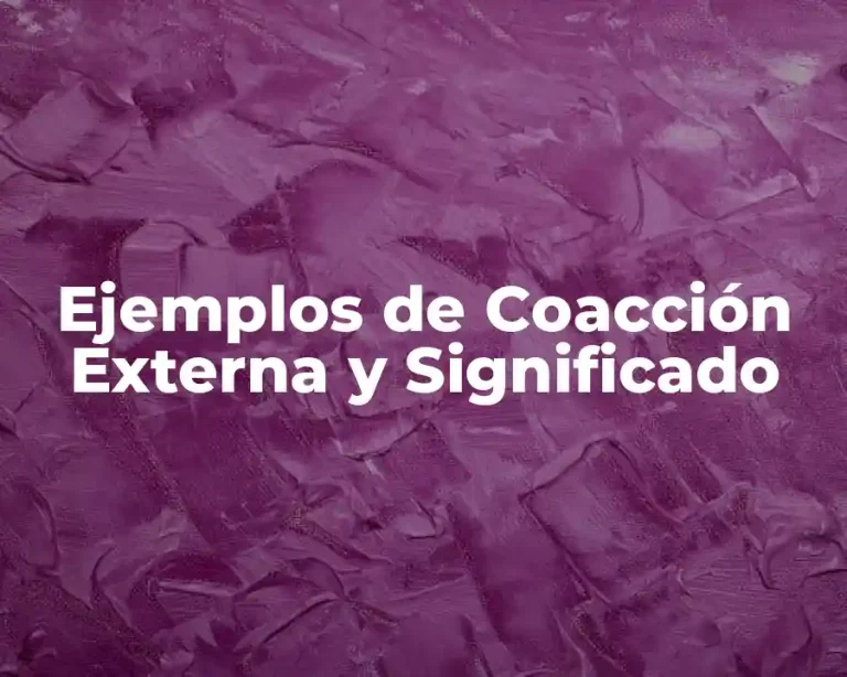 Ejemplos de Coacción Externa y Significado