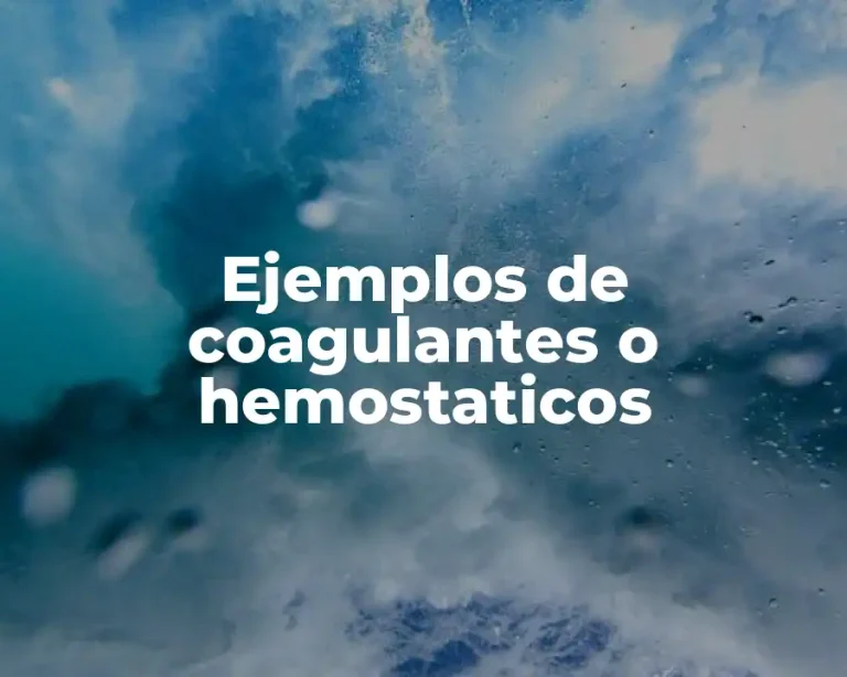 Ejemplos de coagulantes o hemostaticos