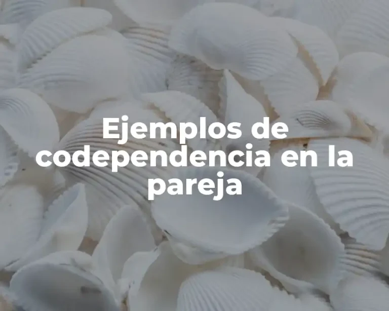 Ejemplos de codependencia en la pareja