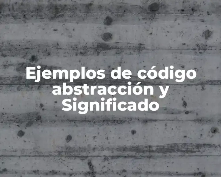 Ejemplos de código abstracción y Significado