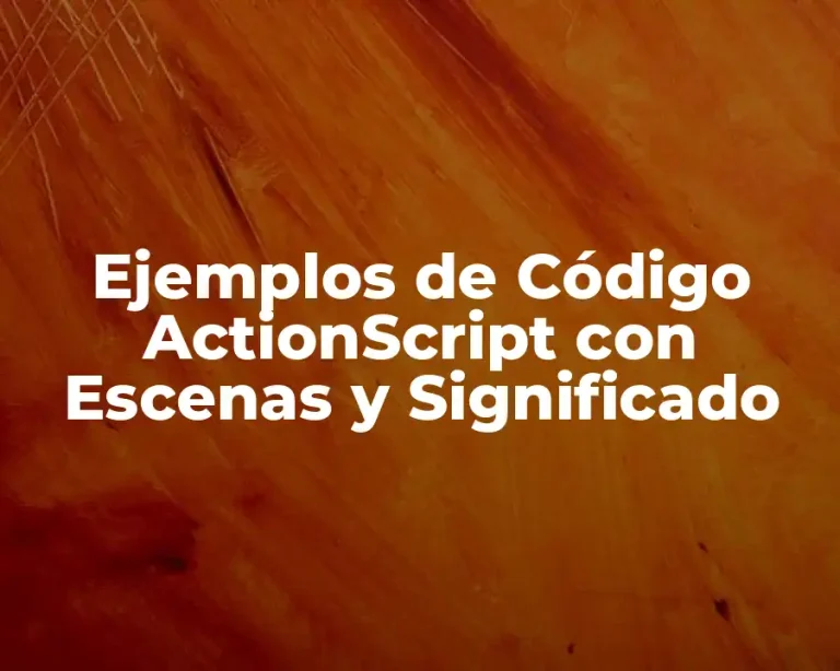 Ejemplos de Código ActionScript con Escenas y Significado