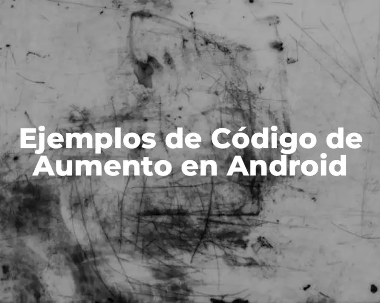 Ejemplos de Código de Aumento en Android
