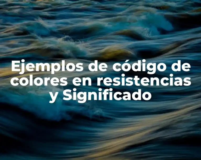 Ejemplos de código de colores en resistencias y Significado