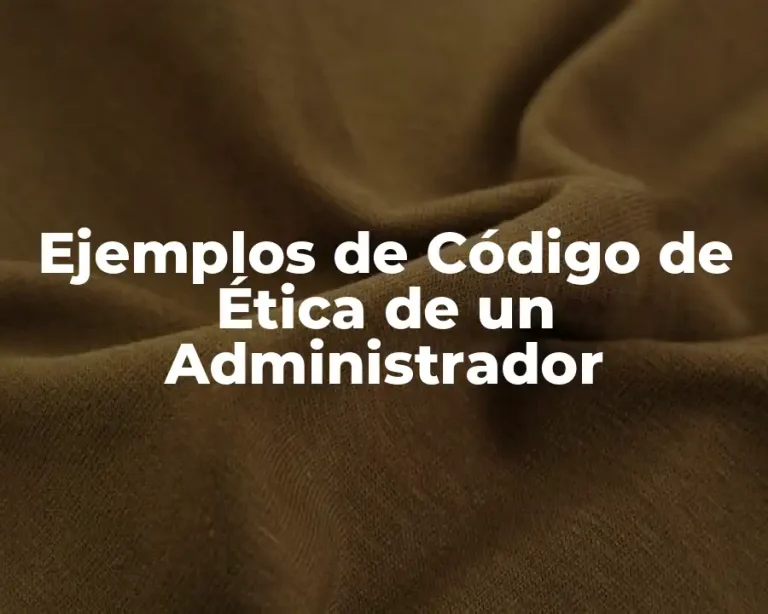 Ejemplos de Código de Ética de un Administrador