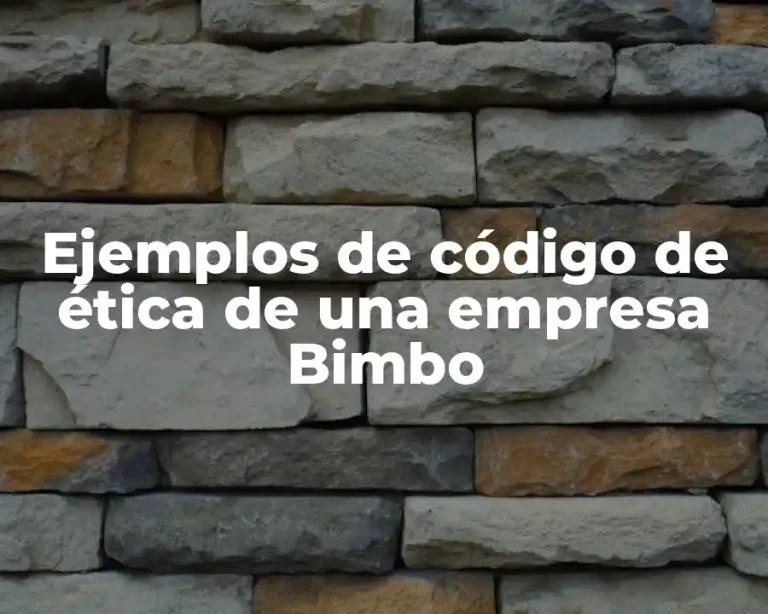 Ejemplos de código de ética de una empresa Bimbo