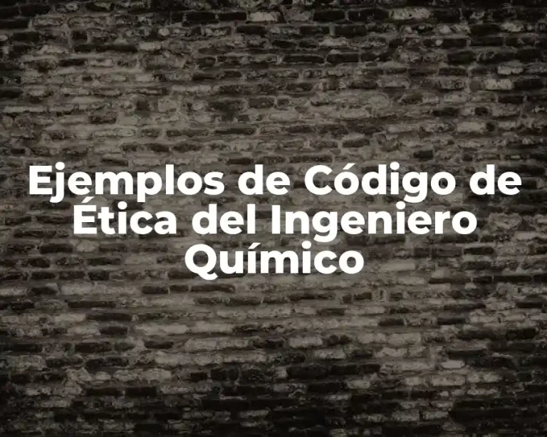 Ejemplos de Código de Ética del Ingeniero Químico