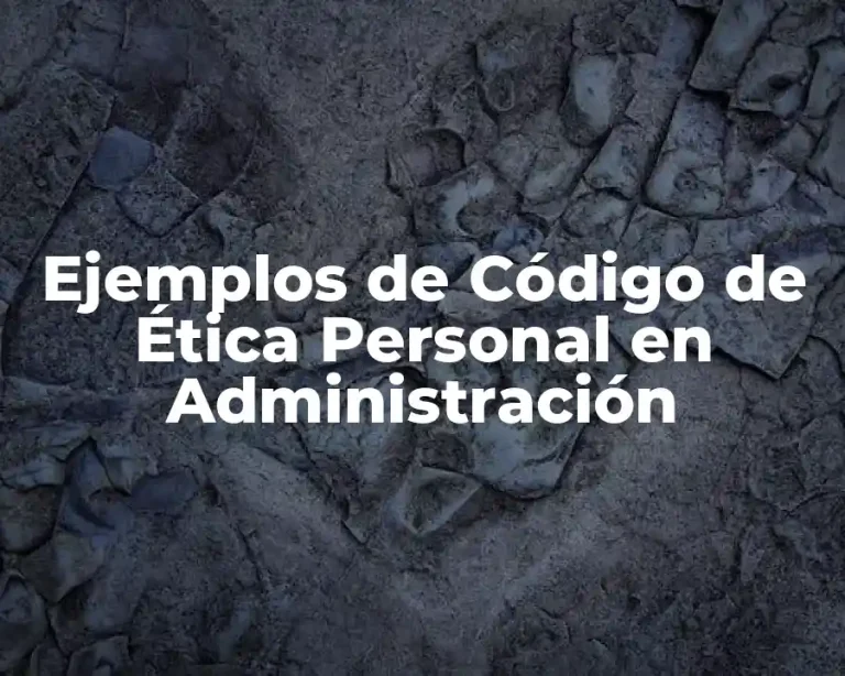 Ejemplos de Código de Ética Personal en Administración
