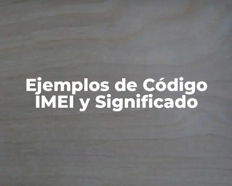 Ejemplos de Código IMEI y Significado