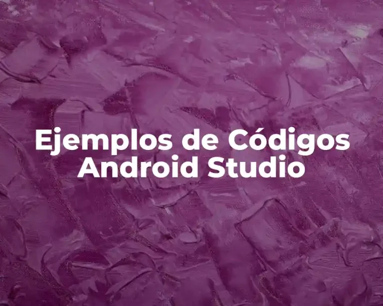 Ejemplos de Códigos Android Studio
