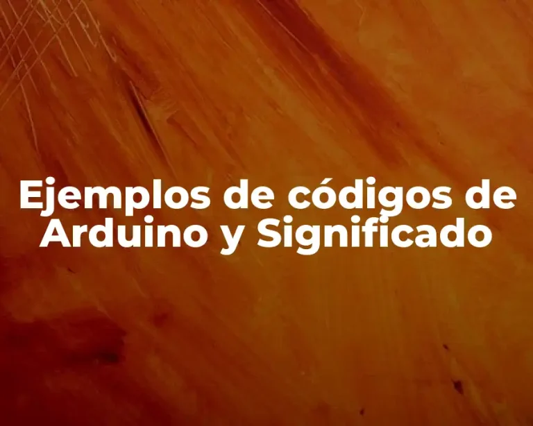 Ejemplos de códigos de Arduino y Significado