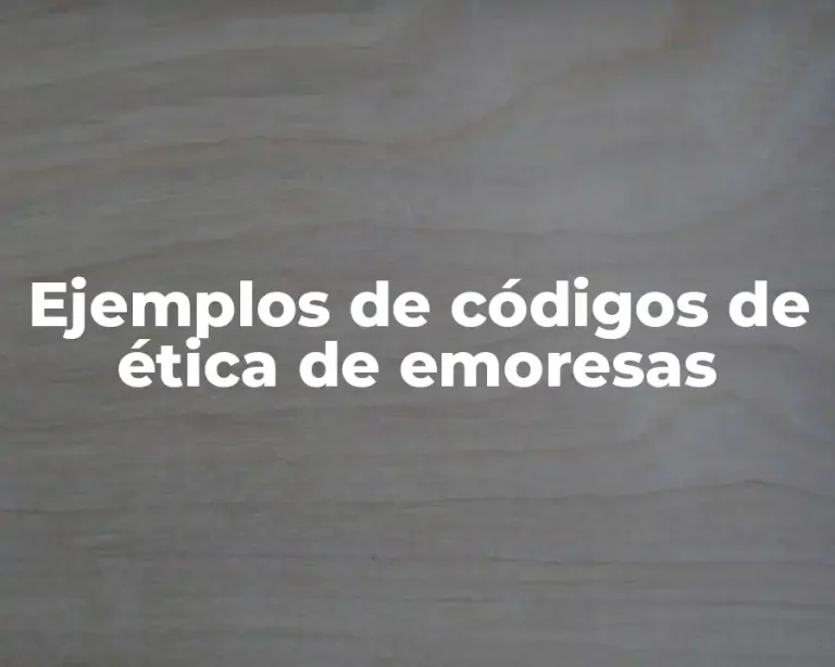 Ejemplos de códigos de ética de emoresas
