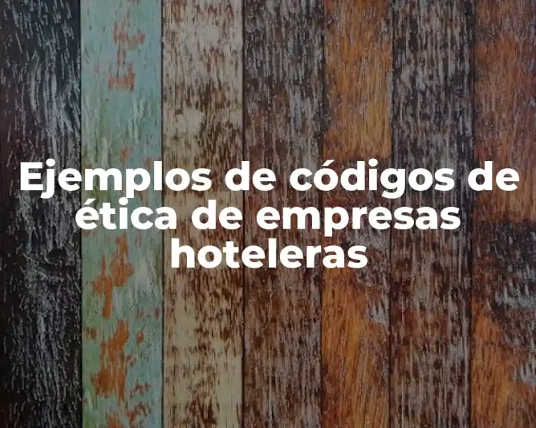 Ejemplos de códigos de ética de empresas hoteleras