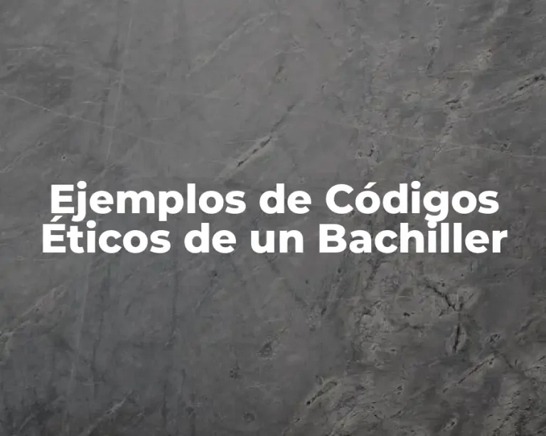 Ejemplos de Códigos Éticos de un Bachiller