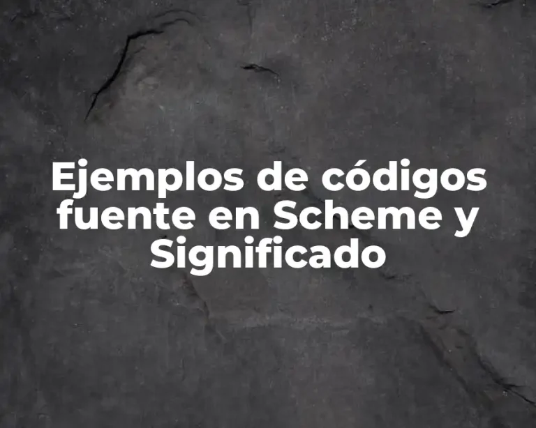 Ejemplos de códigos fuente en Scheme y Significado