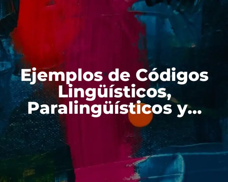 Ejemplos de Códigos Lingüísticos, Paralingüísticos y Extralingüísticos