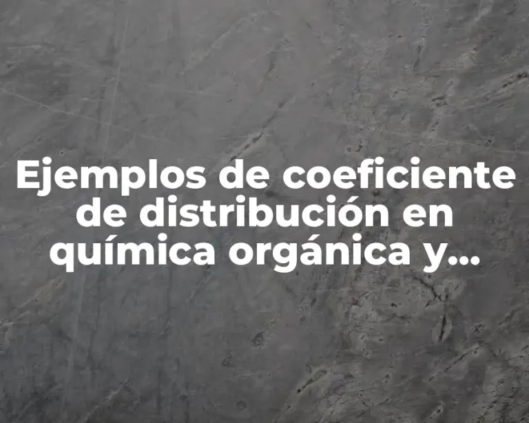 Ejemplos de coeficiente de distribución en química orgánica y Significado