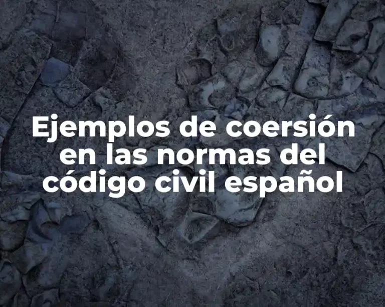 Ejemplos de coersión en las normas del código civil español