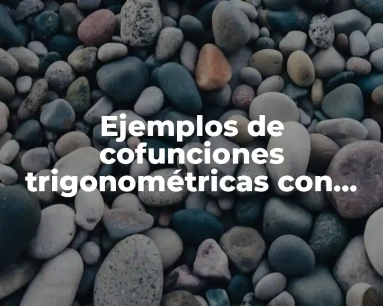 Ejemplos de cofunciones trigonométricas con ángulos y Significado
