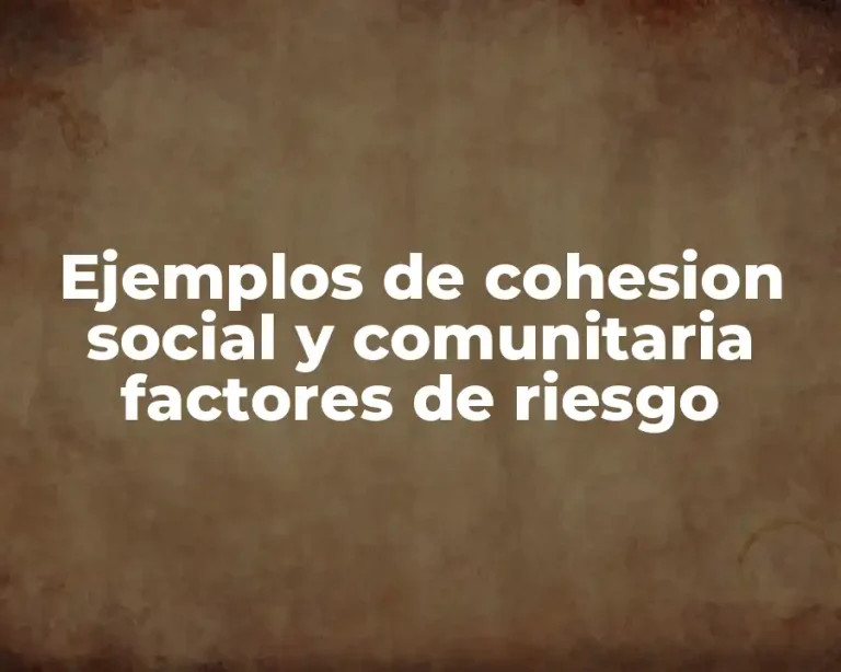 Ejemplos de cohesion social y comunitaria factores de riesgo
