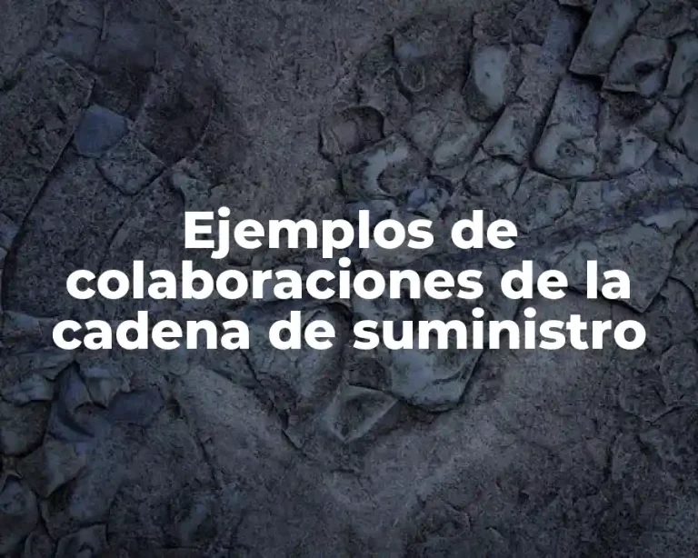 Ejemplos de colaboraciones de la cadena de suministro