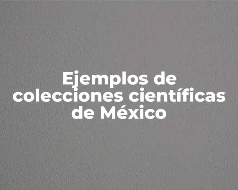 Ejemplos de colecciones científicas de México