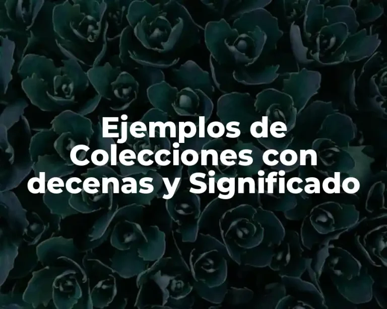 Ejemplos de Colecciones con decenas y Significado