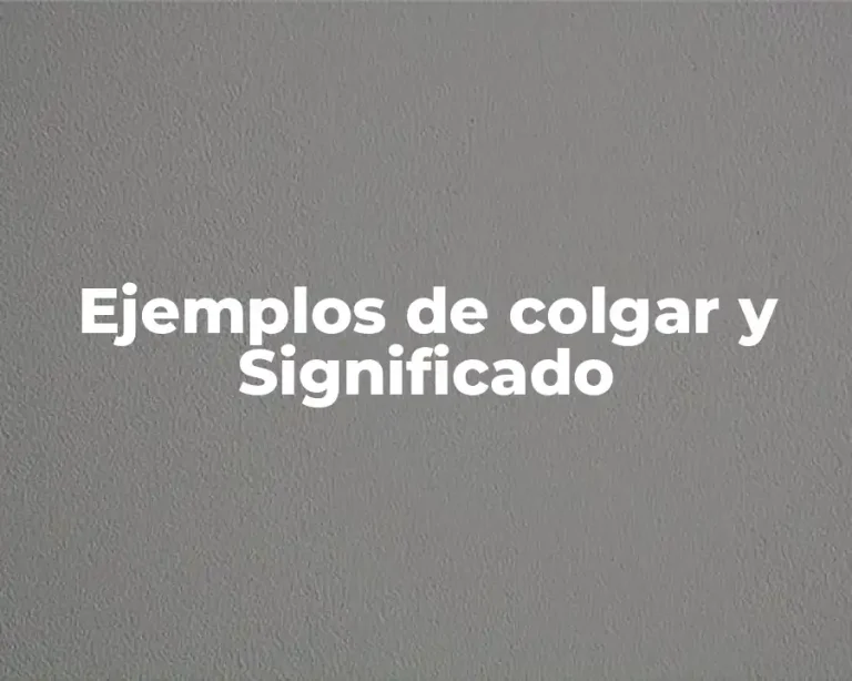 Ejemplos de colgar y Significado