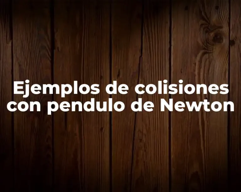 Ejemplos de colisiones con pendulo de Newton