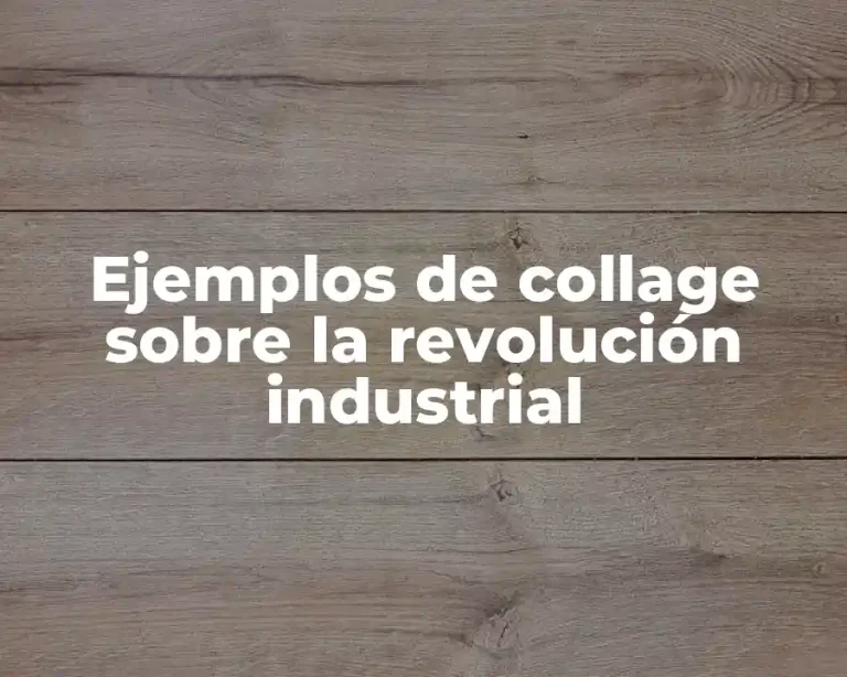 Ejemplos de collage sobre la revolución industrial