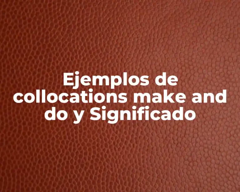 Ejemplos de collocations make and do y Significado