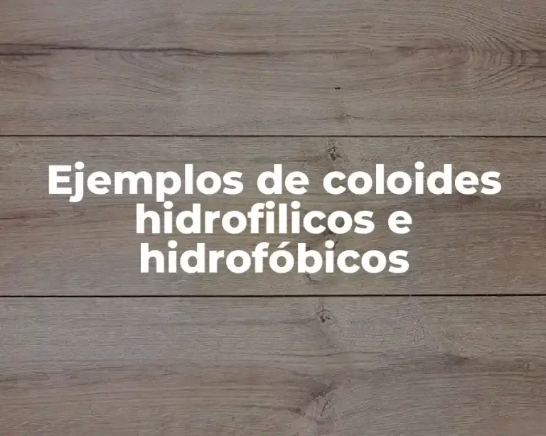 Ejemplos de coloides hidrofilicos e hidrofóbicos