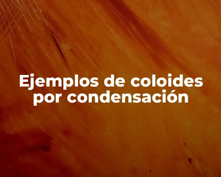 Ejemplos de coloides por condensación