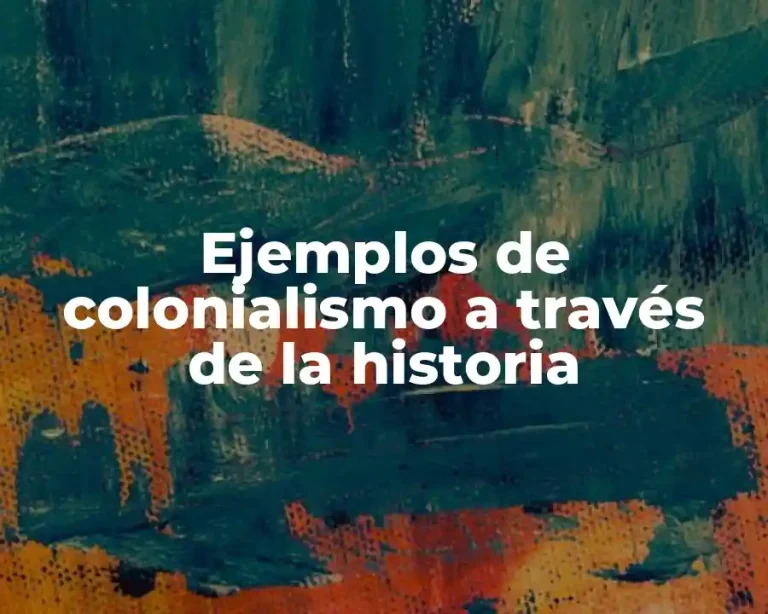 Ejemplos de colonialismo a través de la historia