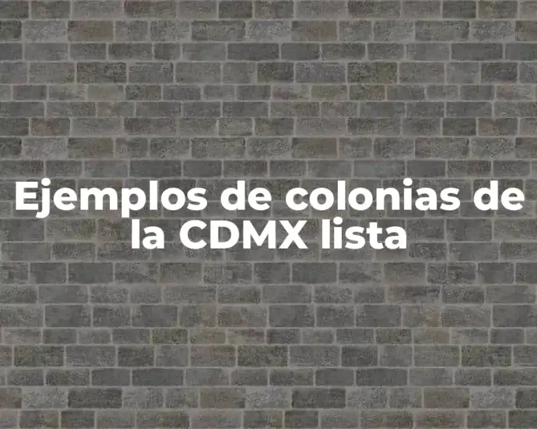 Ejemplos de colonias de la CDMX lista