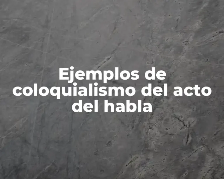 Ejemplos de coloquialismo del acto del habla