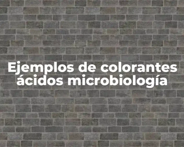 Ejemplos de colorantes ácidos microbiología