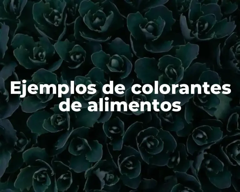 Ejemplos de colorantes de alimentos