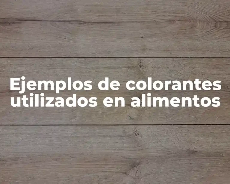 Ejemplos de colorantes utilizados en alimentos