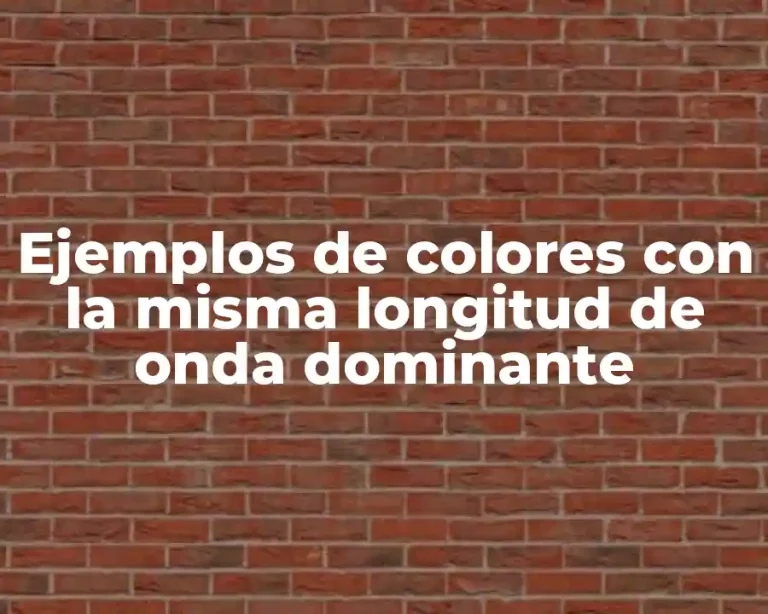Ejemplos de colores con la misma longitud de onda dominante