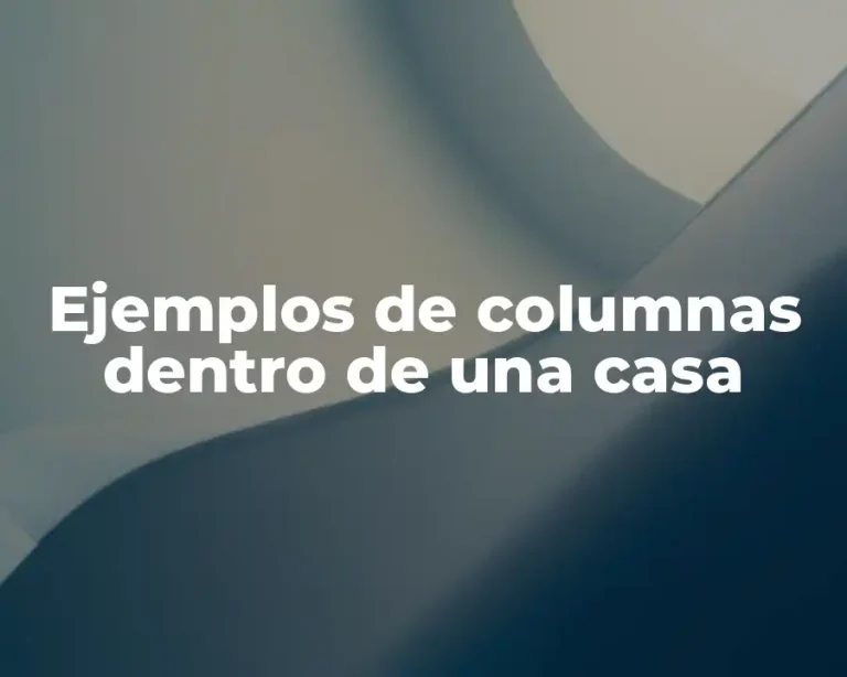 Ejemplos de columnas dentro de una casa
