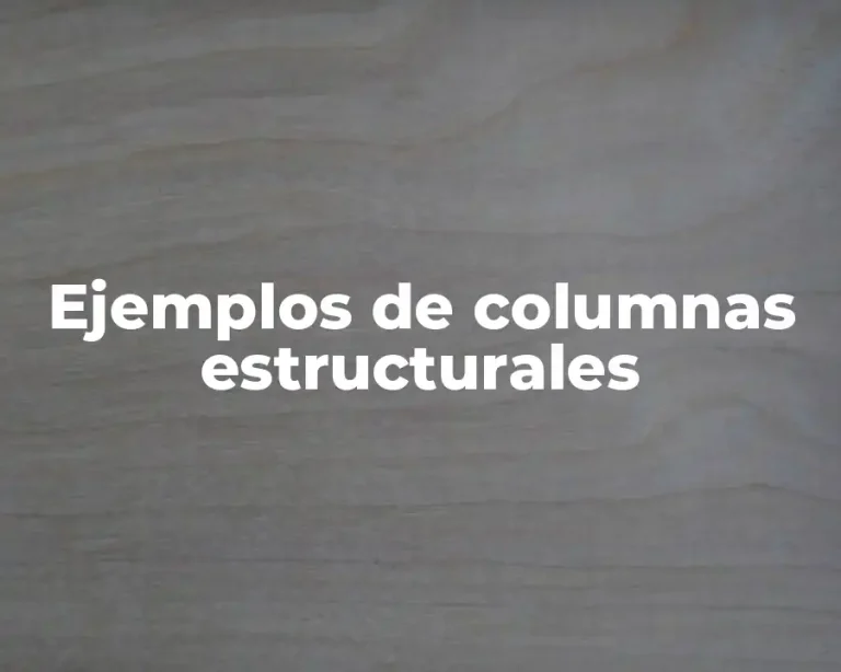 Ejemplos de columnas estructurales