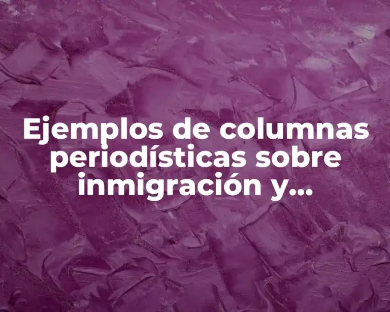 Ejemplos de columnas periodísticas sobre inmigración y Significado